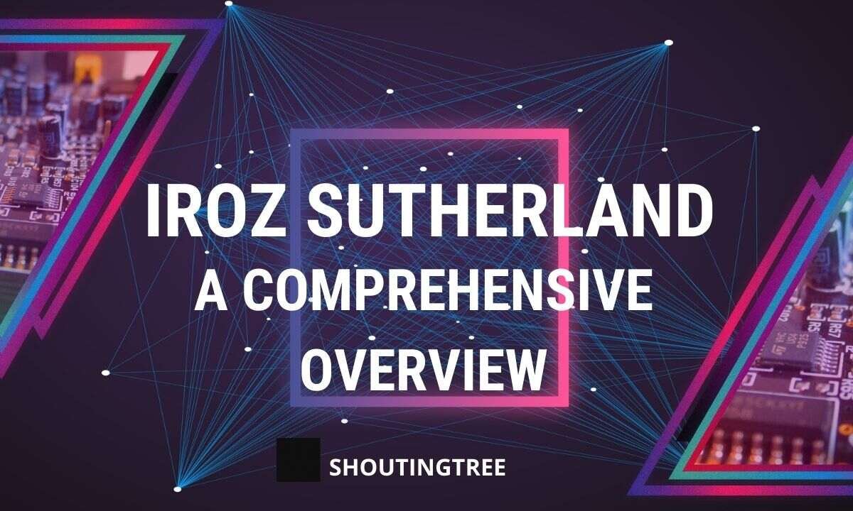 Iroz Sutherland: A Comprehensive Overview