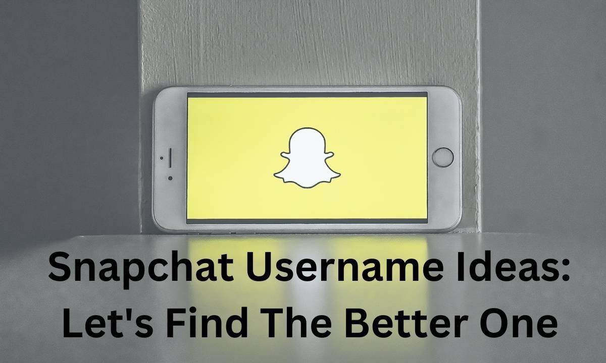 Snapchat Username Ideas: Let’s Find The Better One
