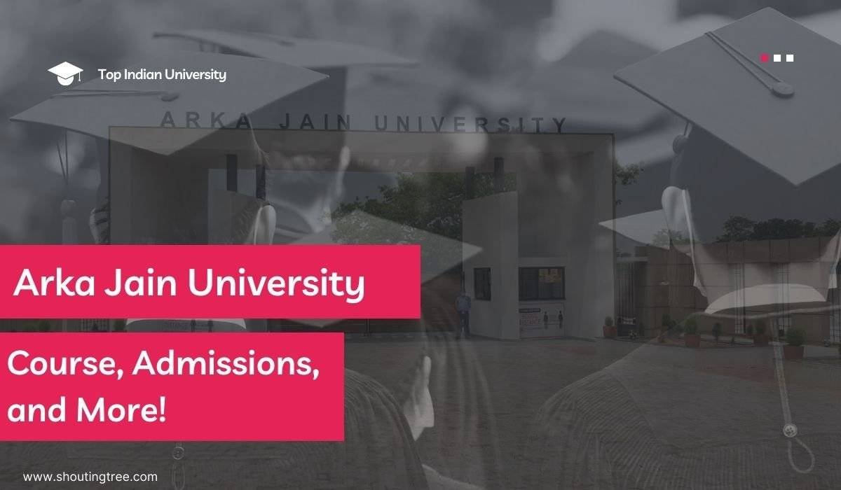 Arka Jain University Jamshedpur: Course, Admissions, and More!