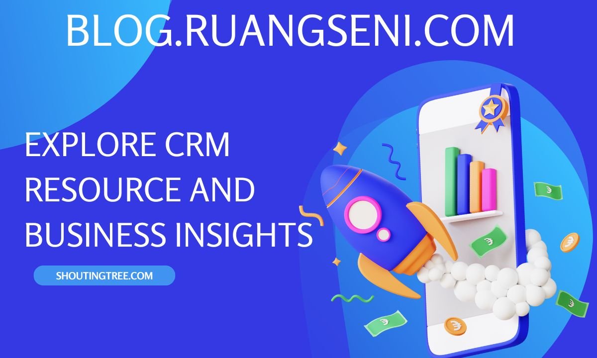 Blog.ruangseni.com: Explore CRM Resource and Business Insights